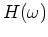 $H ( \omega )$