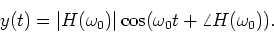 \begin{displaymath}
y(t) =
\vert H(\omega_0) \vert \cos (\omega_0 t + \angle H(\omega_0)).
\end{displaymath}