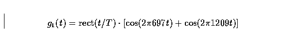 \begin{displaymath}
g_1(t) = {\rm rect}(t/T) \cdot \left[
\cos (2 \pi 697 t) + \cos (2 \pi 1209 t)
\right]\end{displaymath}